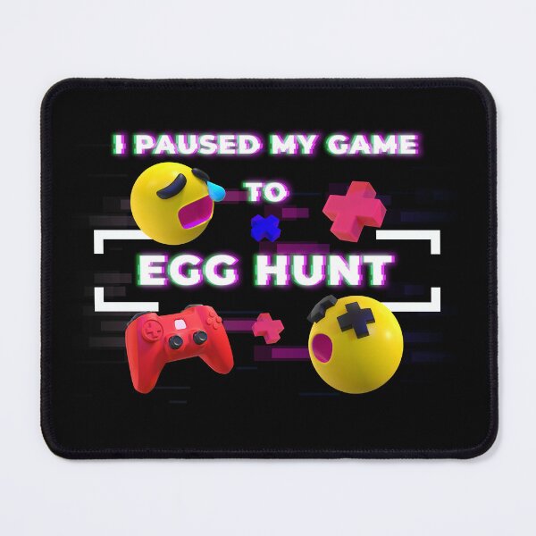 Item preview, I PAUSED MY GAME TO EGG HUNT designed and sold by NissoufShop.