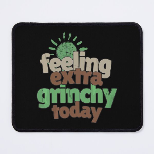 Item preview, Feeling extra grinchy today designed and sold by Melcu.