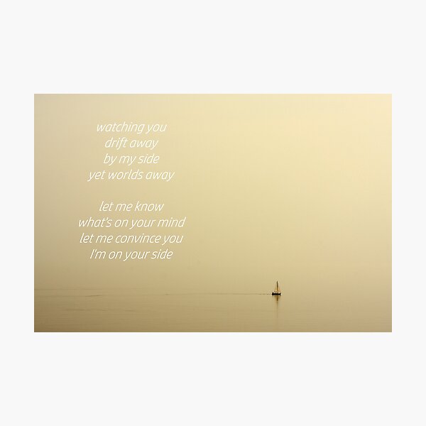 Item preview, Sailboat in distance: Watching you drift away. By my side yet worlds away. Let me know what's on your mind. Let me convince you I'm on your side. designed and sold by SomeGuyLou.