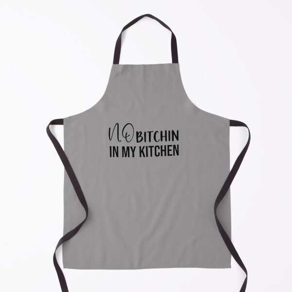 No Bitchin' in my Kitchen, Funny Kitchen Aprons