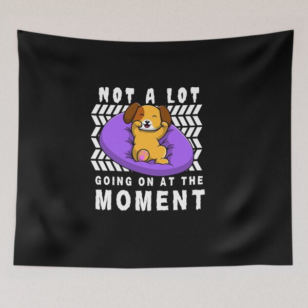 Item preview, Not a Lot Going on at The Moment Dog Lover Typography Quote designed and sold by thedazzlingmonk.