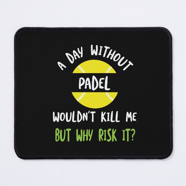 Item preview, A Day Without Padel Wouldn't Kill Me designed and sold by whyitsme.