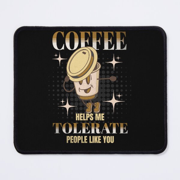 Item preview, Coffee Helps Me Tolerate People Like You Cute Funny Sarcastic Coffee Obsessed Coffee Is A Necessity Coffee Life Coffee Drinker Cappuccino Coffee Addict Caffinated Latte Caffeine designed and sold by CarantinedChaos.