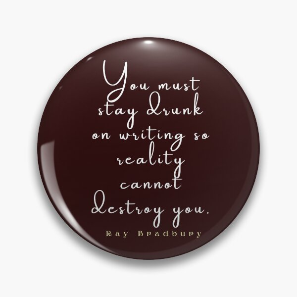 Item preview, Bradbury said You must stay drunk on writing so reality cannot destroy you. designed and sold by artbleed.