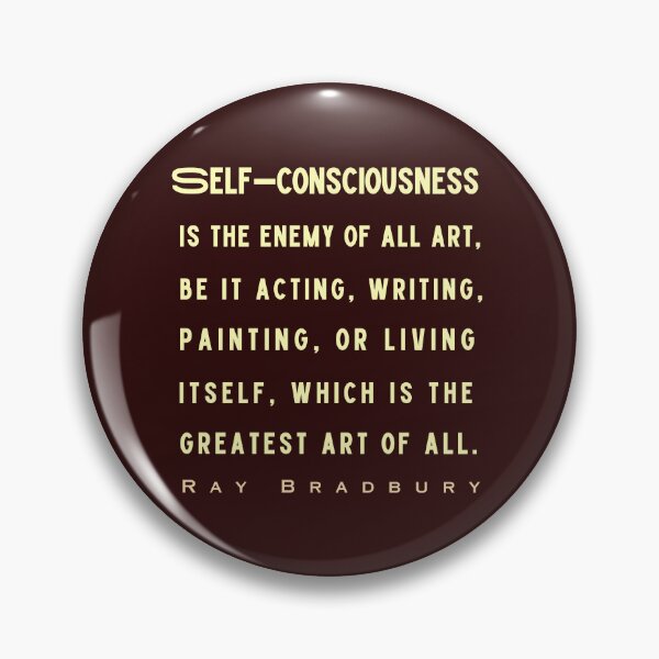 Item preview, Ray Bradbury said Self-consciousness is the enemy of all art..... designed and sold by artbleed.