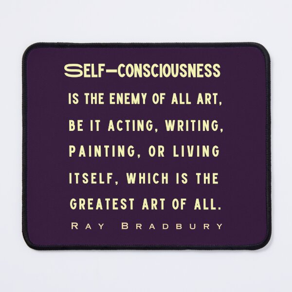 Item preview, Ray Bradbury said Self-consciousness is the enemy of all art..... designed and sold by artbleed.