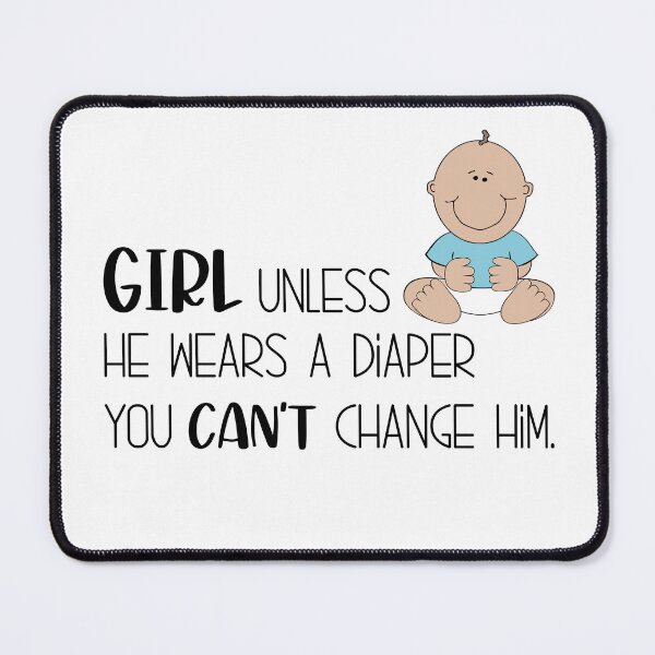 Item preview, Girl, you can't change him unless he wears a diaper! designed and sold by Finde.