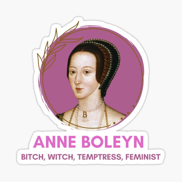 Anne Boleyn: B*tch, Witch, Temptress, Feminist Sticker