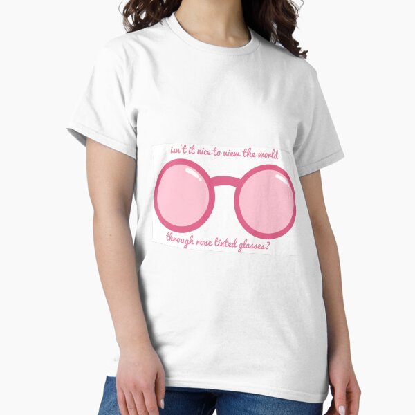Rose tinted glasses Classic T-Shirt