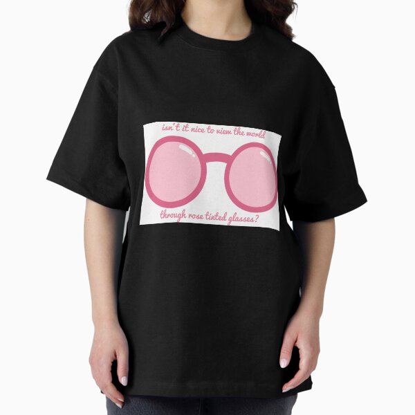 Rose tinted glasses Oversized T-Shirt