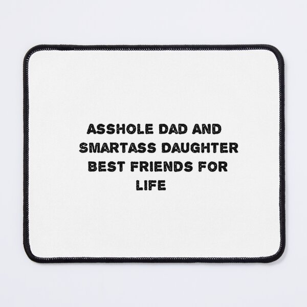 Item preview, Asshole Dad And Smartass Daughter Best Friend designed and sold by sarina G.
