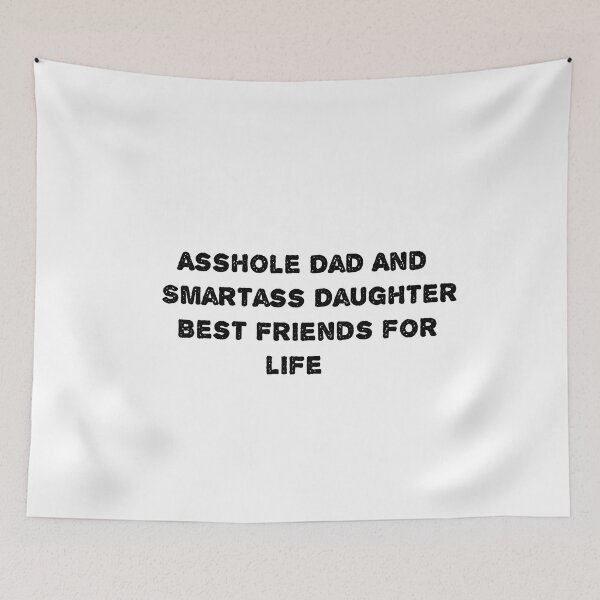Item preview, Asshole Dad And Smartass Daughter Best Friend  designed and sold by sarina G.