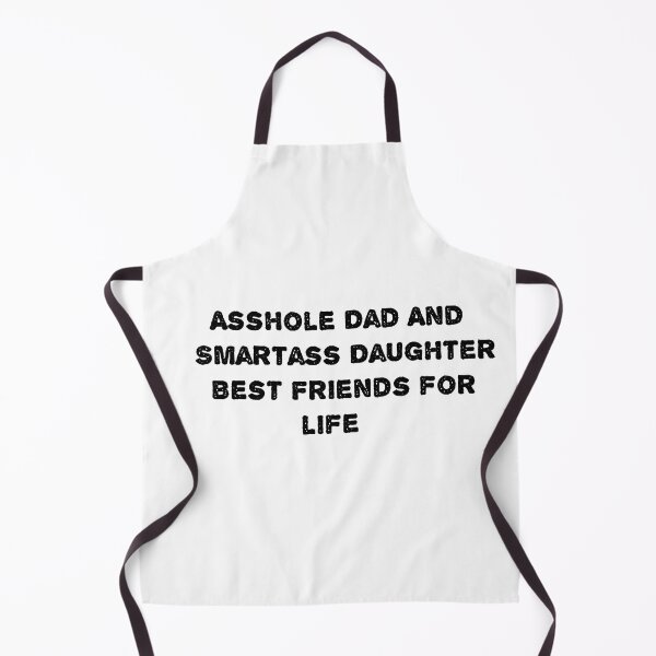 Item preview, Asshole Dad And Smartass Daughter Best Friend designed and sold by sarina G.