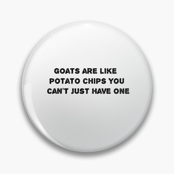 Item preview, goats are like potato chips you can't just have one designed and sold by MonoMerch26.