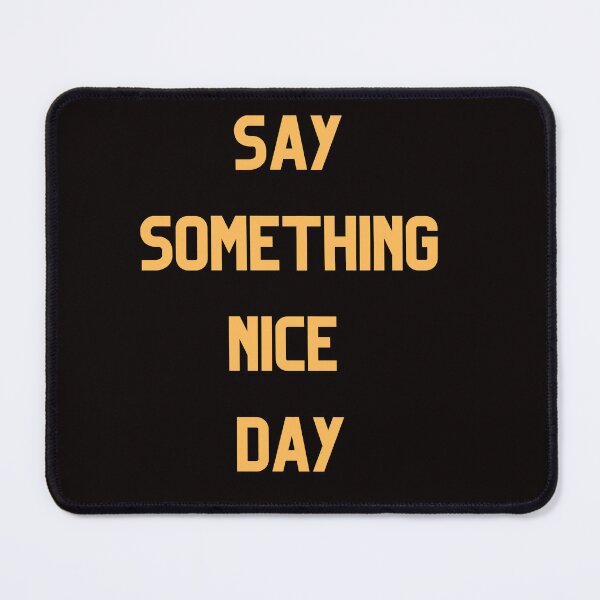 Item preview, Say Somthing Nice Day designed and sold by Simo0455.