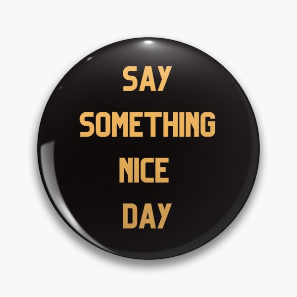 Item preview, Say Somthing Nice Day designed and sold by Simo0455.