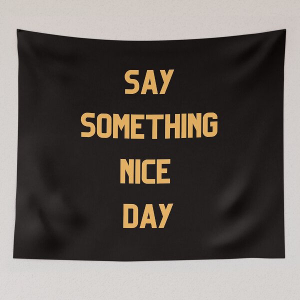 Item preview, Say Somthing Nice Day designed and sold by Simo0455.