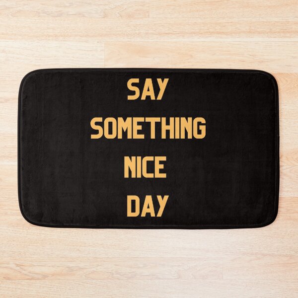 Item preview, Say Somthing Nice Day designed and sold by Simo0455.
