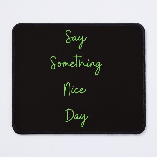 Item preview, Say Somthing Nice Day designed and sold by Simo0455.
