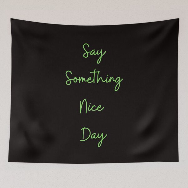 Item preview, Say Somthing Nice Day designed and sold by Simo0455.