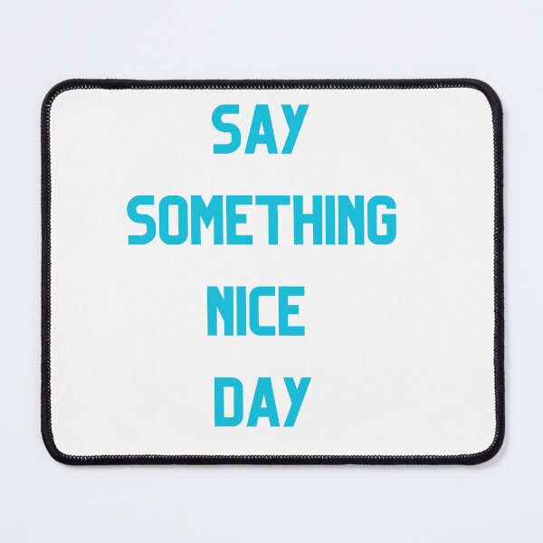 Item preview, Say Somthing Nice Day designed and sold by Simo0455.