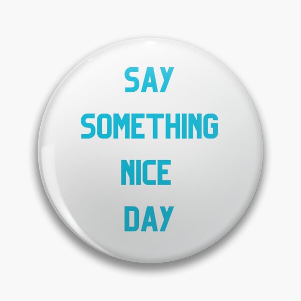 Item preview, Say Somthing Nice Day designed and sold by Simo0455.