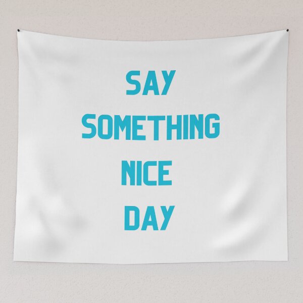 Item preview, Say Somthing Nice Day designed and sold by Simo0455.