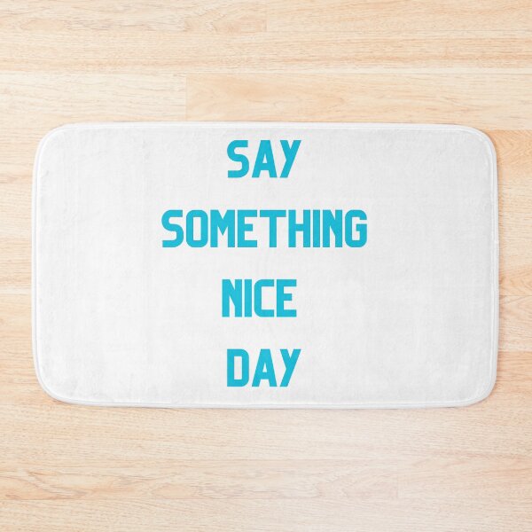 Item preview, Say Somthing Nice Day designed and sold by Simo0455.