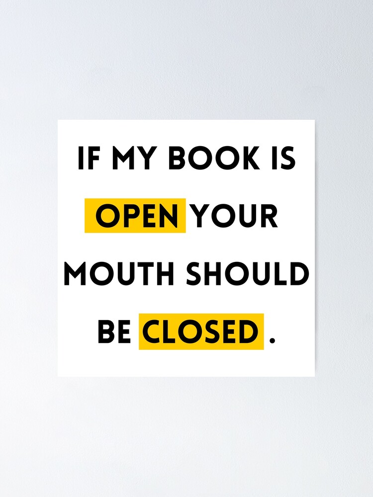 IF MY Book Is Open Your Mouth Should Be Closed Book lovers