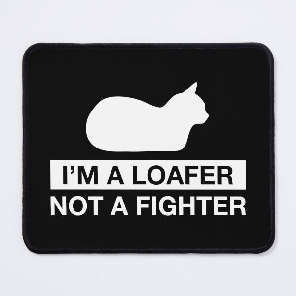 Item preview, I'm a Loafer Not a Fighter designed and sold by CCCDesign.