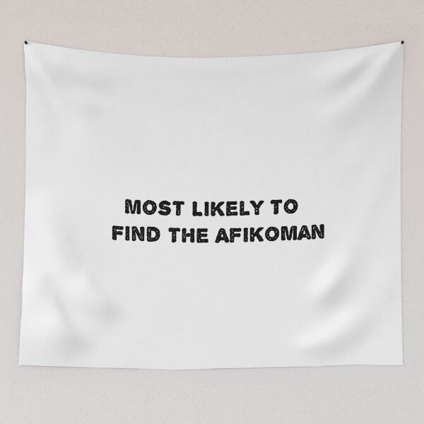 Item preview,  Most Likely To Find The Afikoman  designed and sold by sarina G.