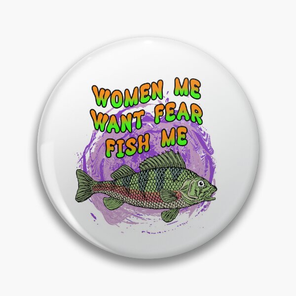 Item preview, Women Want Me Fish Fear Me designed and sold by SunshineFruit.