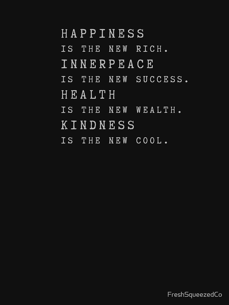 Happiness is the new Rich Inner Peace Success Health Wealth