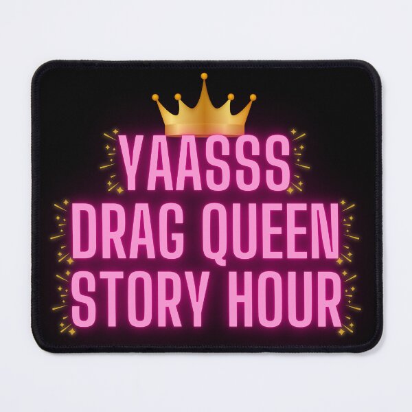 Item preview, Pro LGBTQ "YAASSS DRAG QUEEN STORY HOUR"  designed and sold by Write-to-Rebel.