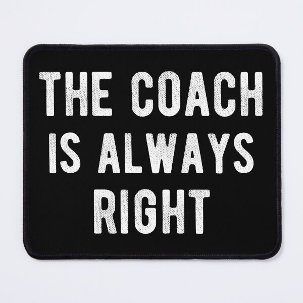 Item preview, The Coach Is Always Right III designed and sold by Lemon Pepper.