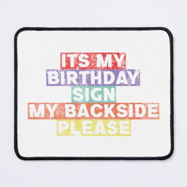 Item preview, Its My Birthday Sign My Backside Please designed and sold by LiveItNow.