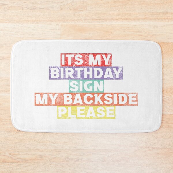 Item preview, Its My Birthday Sign My Backside Please designed and sold by LiveItNow.