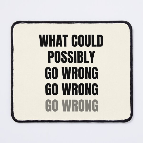 Item preview, What Could Possibly Go Wrong  designed and sold by FunnyFactDesign.