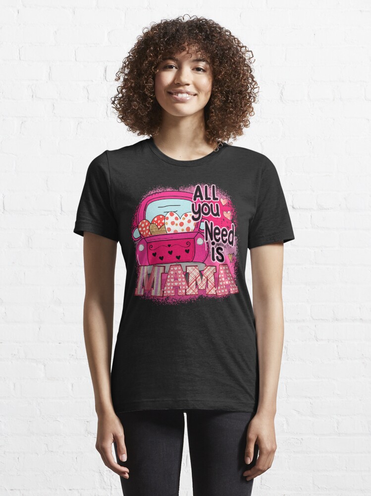 Discover All_you_need_is_Mama | Essential T-Shirt 