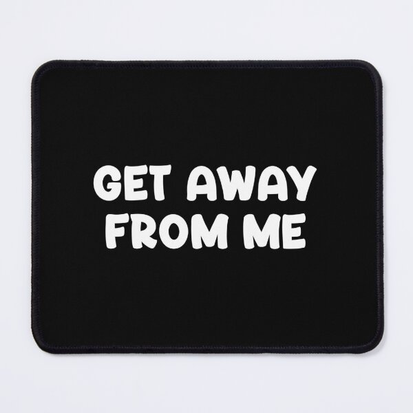 Item preview, Get Away From Me designed and sold by Venus Complete.