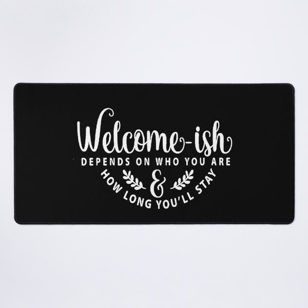 Item preview, Welcome-ish Depends on Who You Are 2 designed and sold by AbundanceSeed.