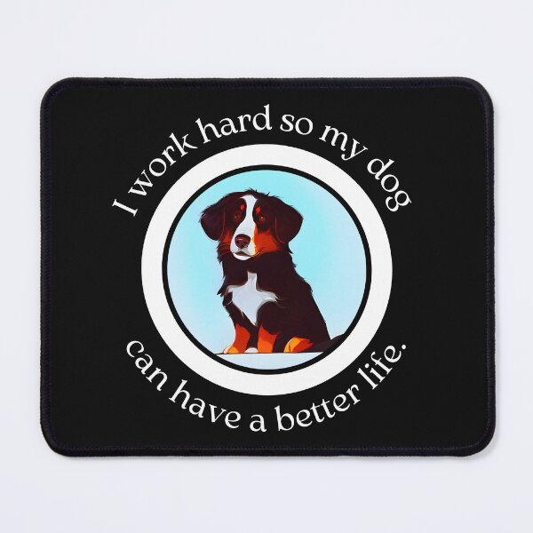 Item preview, I Work Hard for My Australian Shepherd - A Better Life for My Loyal Companion - Ai Generated Image designed and sold by Mechanical-Artt.
