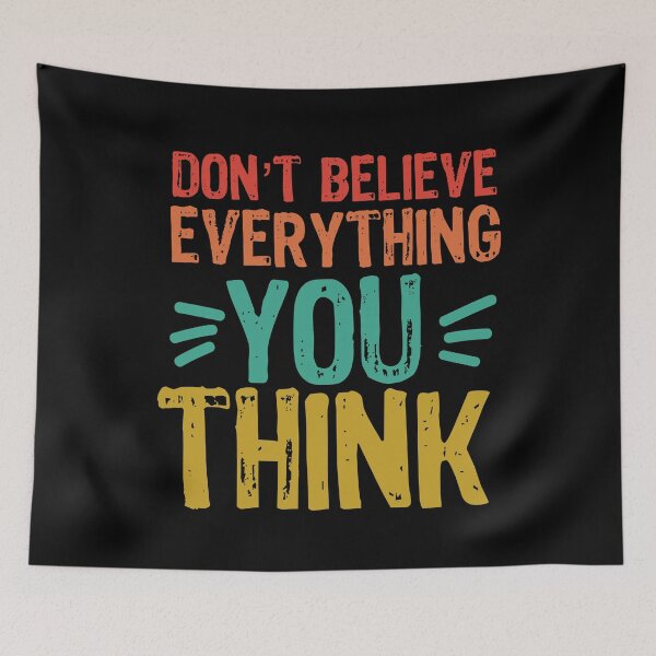 Item preview, DON'T BELIEVE EVERYTHING YOU THINK In beautiful colours designed and sold by Ndli.