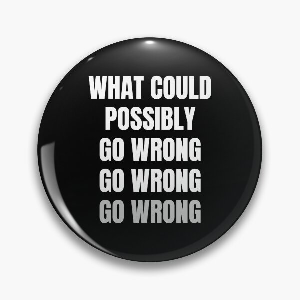 Item preview, What Could Possibly Go Wrong  designed and sold by FunnyFactDesign.