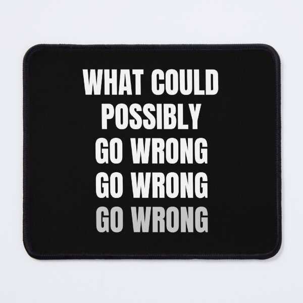 Item preview, What Could Possibly Go Wrong  designed and sold by FunnyFactDesign.