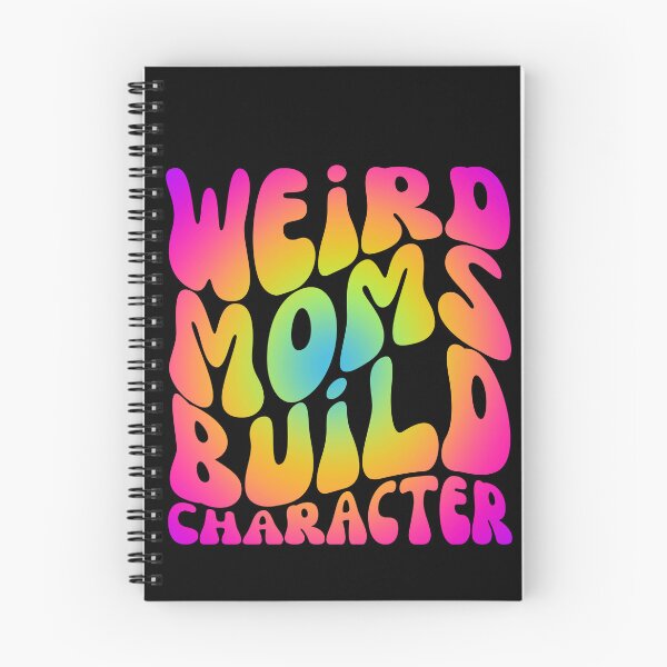Item preview, Weird Moms Build Character - Happy Mother's Day, I Love My Mom designed and sold by Sun Sand & Sea Art.