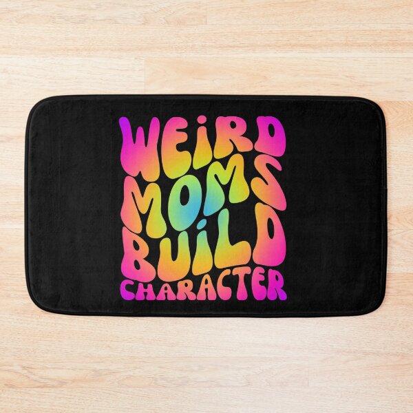 Item preview, Weird Moms Build Character - Happy Mother's Day, I Love My Mom designed and sold by Sun Sand & Sea Art.