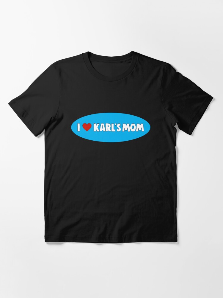 I Love Karl's Mom I Heart Karl's Mom Funny Saying Essential T-Shirt for  Sale by UKjadi