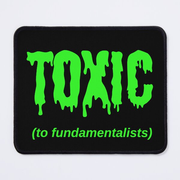 Item preview, TOXIC (to fundamentalists) designed and sold by Jeeb-Arts.