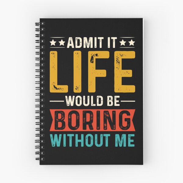 Item preview, Admit It Life Would Be Boring Without Me designed and sold by eajob.